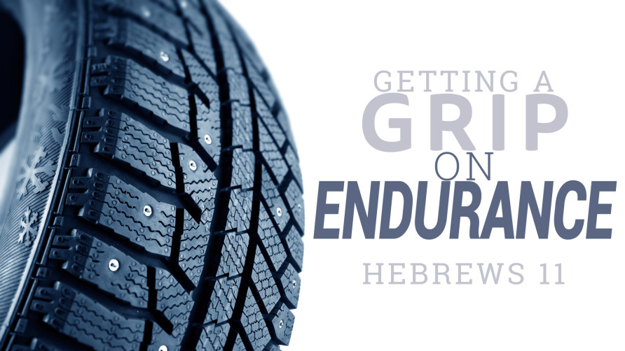 Getting a Grip on Endurance: Hebrews 11