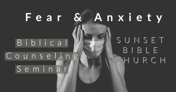 Fear & Anxiety (Biblical Counseling Seminar 2021)